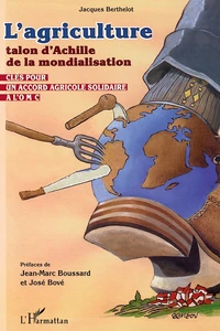 L'Agriculture, Talon D'Achille De La Mondialisation. Cles Pour Un Accord Agricole Solidaire A L'Omc