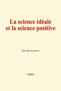 La science idéale et la science positive