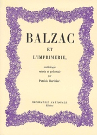  berthier patrick - Balzac Et L'Imprimerie. Anthologie.
