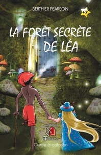Berthier Pearson - La forêt secrète de Léa.