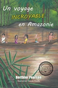 Berthier Pearson et Maude Plouffe - Un voyage incroyable en Amazonie.