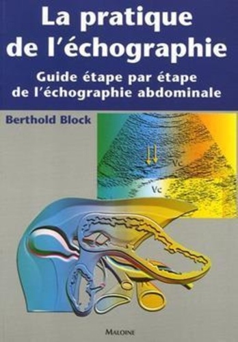 Berthold Block - La pratique de l'échographie - Guide étape par étape de l'échographie abdominale.