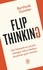 Flip Thinking. De l'obstacle au succès : changez votre manière de penser pour innover
