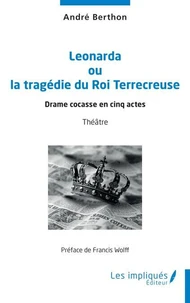 Leonarda ou la tragédie du Roi Terrecreuse