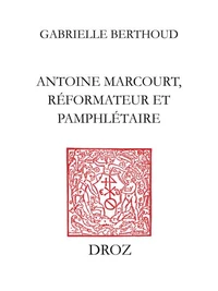 Antoine Marcourt, réformateur et pamphlétaire