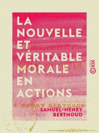 La Nouvelle et Véritable Morale en actions