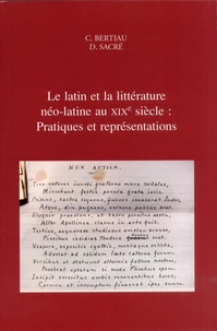 Le latin et la littérature néo-latine au XIXe siècle : Pratiques et représentations