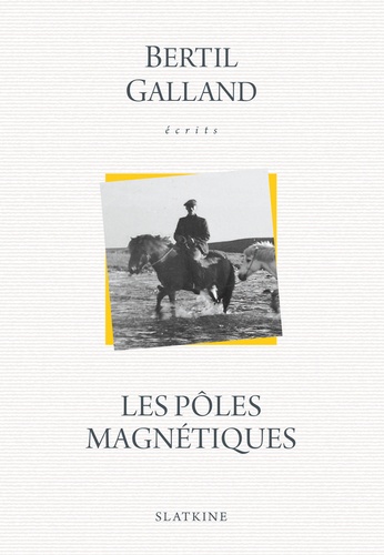 Bertil Galland - Les pôles magnétiques.