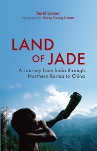  Bertil Lintner - Land of Jade: A Journey from India through Northern Burma to China.
