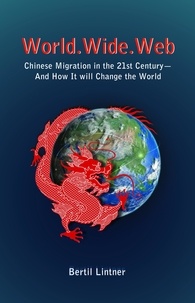  Bertil Lintner - World.Wide.Web: Chinese Migration in the 21st Century—And How It Will Change the World.