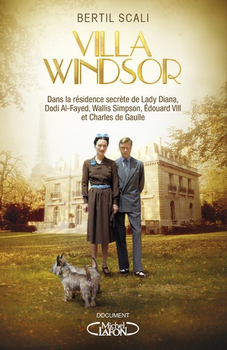 Villa Windsor. Dans la résidence secrète de lady Diana, Dodi Al-Fayed, Wallis Simpson, Edouard VIII et Charles de Gaulle