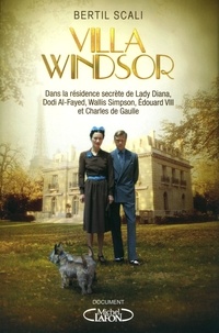 Bertil Scali - Villa Windsor - Dans la résidence secrète de lady Diana, Dodi Al-Fayed, Wallis Simpson, Edouard VIII et Charles de Gaulle.