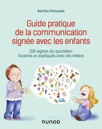 Téléchargement du livre électronique en ligne Guide pratique de la communication signée avec les enfants  - 150 signes du quotidien illustrés et expliqués avec les vidéos par Bertille Poincelet 9782100849291 (Litterature Francaise)