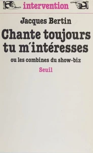 Chante toujours, tu m'intéresses ou les Combines du show-biz