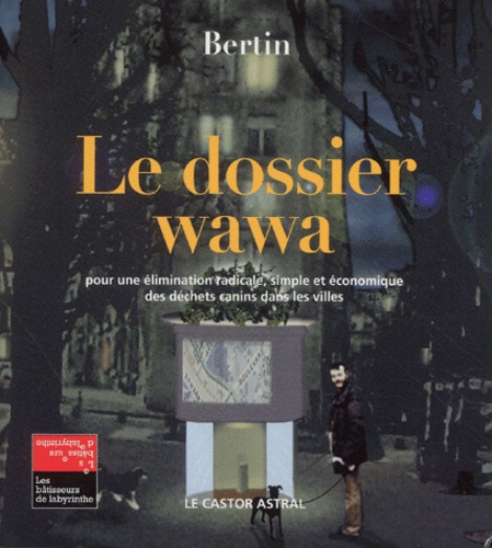  Bertin - Le Dossier Wawa. Pour Une Elimination Radicale, Simple Et Economique Des Dechets Canins Dans Les Villes.