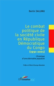 Bertin Salumu - Le combat politique de la société civile en République Démocratique du Congo (1991-2001) - Chronique d'une alternative populaire.