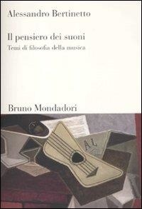 Bertinetto Alessandro - pensiero dei suoni. Temi di filosofia della musica.