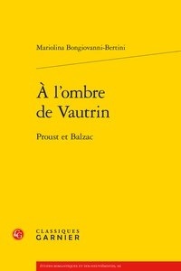 Bertini Bongiovanni - A l'ombre de Vautrin - Proust et Balzac.