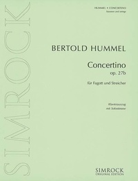 Bertold Hummel - Simrock Original Edition  : Concertino - op. 27b. bassoon and strings. Réduction pour piano avec partie soliste..