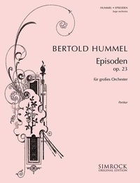 Bertold Hummel - Simrock Original Edition  : Episodes - pour grand orchestre, op. 23b (1962). op. 23b. large orchestra. Partition..