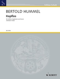 Bertold Hummel - Edition Schott  : Kopflos (Affolé) - Cycle de lieder d'après des poèmes bizarres d'Hermann Hesse. op. 108. voice and piano. moyenne..