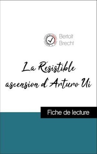 Bertolt Brecht - Analyse de l'œuvre : La Résistible ascension d'Arturo Ui (résumé et fiche de lecture plébiscités par les enseignants sur fichedelecture.fr).