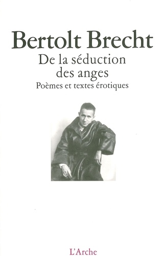 Bertolt Brecht - De la séduction des anges - Poèmes et textes érotiques.