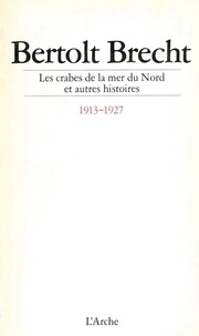Bertolt Brecht - Histoires Tome 1 : Les Crabes de la mer du Nord - Et autres histoires, 1913-1927.
