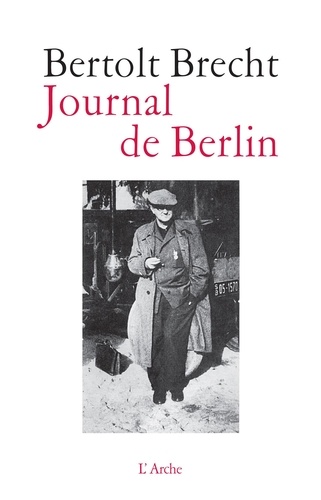 Bertolt Brecht - Journal de Berlin - De la Suisse à l'Allemagne (1947-1955).