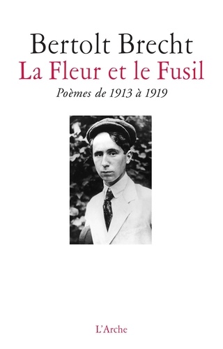 Bertolt Brecht - La fleur et le fusil - Poèmes de 1913 à 1919.
