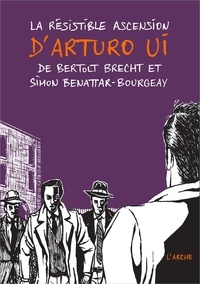 Bertolt Brecht et Simon Benattar-Bourgeay - La résistible ascension d'Arturo Ui.