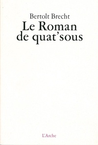 Bertolt Brecht - Le roman de quat'sous.