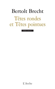 Bertolt Brecht - Têtes rondes et Têtes pointues - Ou R(e)ich et riche font bon ménage.