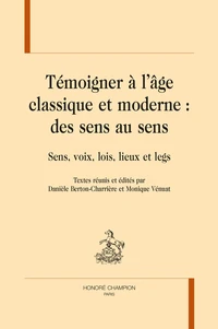 Témoigner à l'âge classique et moderne : des sens au sens