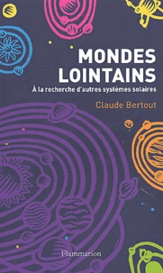Mondes Lointains. A La Recherche D'Autres Systemes Solaires
