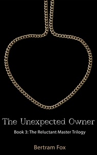 Bertram Fox - The Unexpected Owner - Book Three of The Reluctant Master Trilogy.