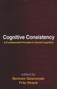 Bertram Gawronski et Fritz Strack - Cognitive Consistency - A fundamental Principle in Social Cognition.