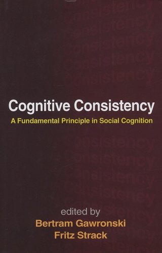 Bertram Gawronski et Fritz Strack - Cognitive Consistency - A fundamental Principle in Social Cognition.