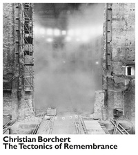 Bertram Kaschek - Christian Borchert: the tectonics of remembrance.