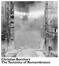 Christian Borchert: the tectonics of remembrance