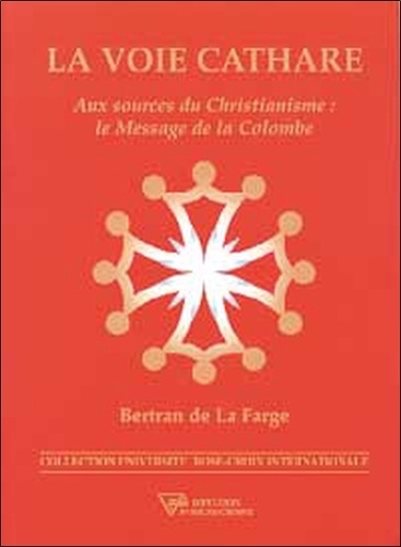 Bertran de La Farge - La voie cathare - Aux sources du christianisme : le message de la Colombe.