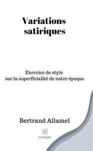 Bertrand Allamel - Variations satiriques - Exercice de style sur la superficialité de notre époque.