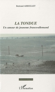 Bertrand Arbogast - La tondue - Un amour de jeunesse franco-allemand.