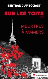 Bertrand Arbogast - Sur les toits Tome 2 : Meurtres à Mamers.