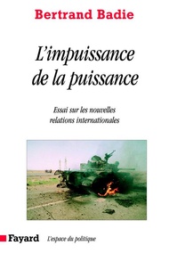 Bertrand Badie - L'impuissance de la puissance - Essai sur les nouvelles relations internationales.