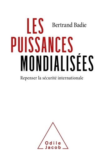Bertrand Badie - Les puissances mondialisées - Repenser la sécurité international.