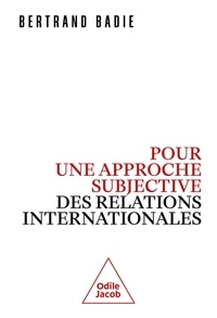 Bertrand Badie - Pour une approche subjective des relations internationales.