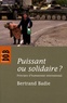 Bertrand Badie - Puissant ou solidaire ? - Principes d'humanisme international.