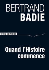 Bertrand Badie - Quand l'Histoire commence.