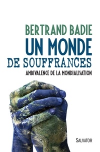 Bertrand Badie - Un monde de souffrances - Ambivalence de la mondialisation.